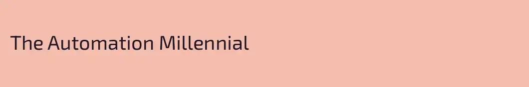 The Automation Millennial